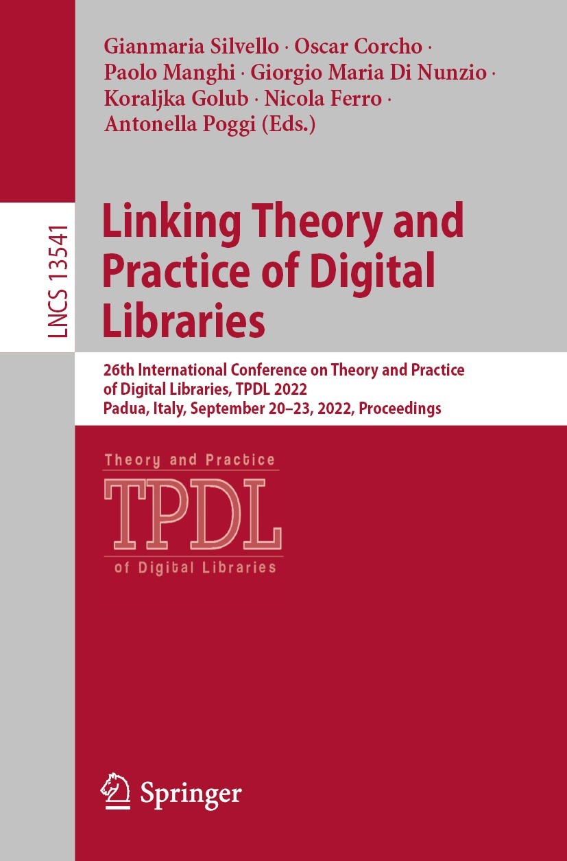 Titlebook: Linking Theory and Practice of Digital Libraries; 26th International C Gianmaria Silvello,Oscar Corcho,Antonella Poggi Conference proceedin Titlebook: Linking Theory and Practice of Digital Libraries; 26th International C Gianmaria Silvello,Oscar Corcho,Antonella Poggi Conference proceedin