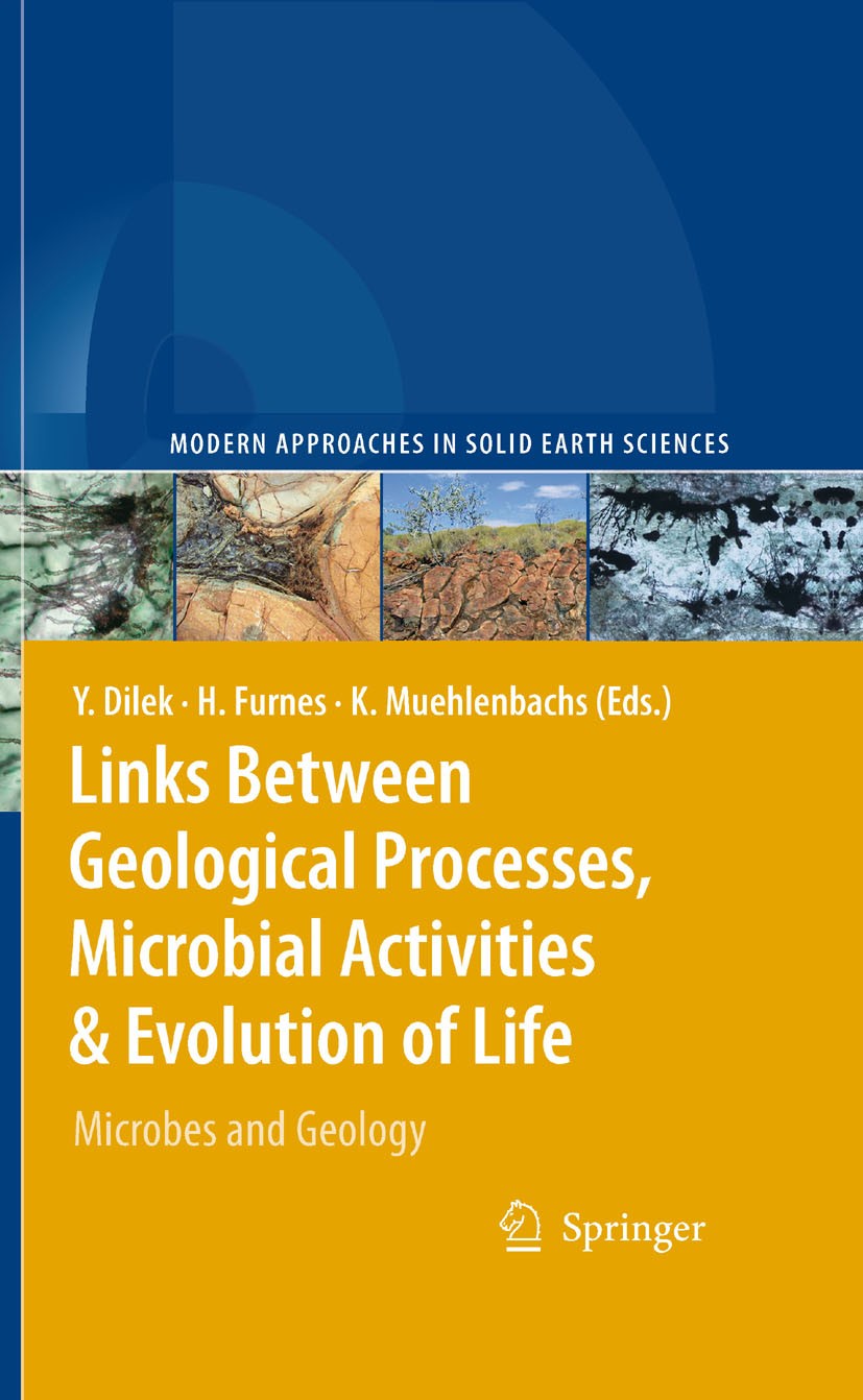 Titlebook: Links Between Geological Processes, Microbial Activities & Evolution of Life; Microbes and Geology Yildirim Dilek,Harald Furnes,Karlis Mueh Titlebook: Links Between Geological Processes, Microbial Activities & Evolution of Life; Microbes and Geology Yildirim Dilek,Harald Furnes,Karlis Mueh