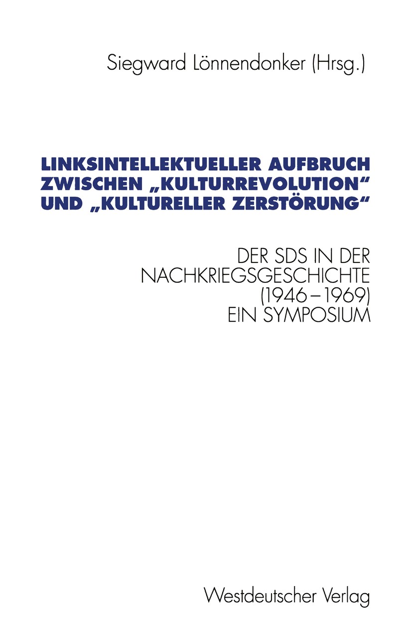 Titlebook: Linksintellektueller Aufbruch zwischen „Kulturrevolution“ und „kultureller Zerstörung“; Der Sozialistische D Siegward Lönnendonker Book 199 Titlebook: Linksintellektueller Aufbruch zwischen „Kulturrevolution“ und „kultureller Zerstörung“; Der Sozialistische D Siegward Lönnendonker Book 199