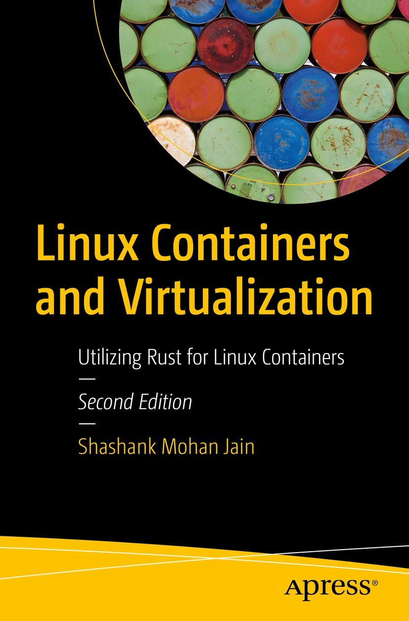 Titlebook: Linux Containers and Virtualization; Utilizing Rust for L Shashank Mohan Jain Book 2023Latest edition Shashank Mohan Jain 2023 Docker.Linux Titlebook: Linux Containers and Virtualization; Utilizing Rust for L Shashank Mohan Jain Book 2023Latest edition Shashank Mohan Jain 2023 Docker.Linux