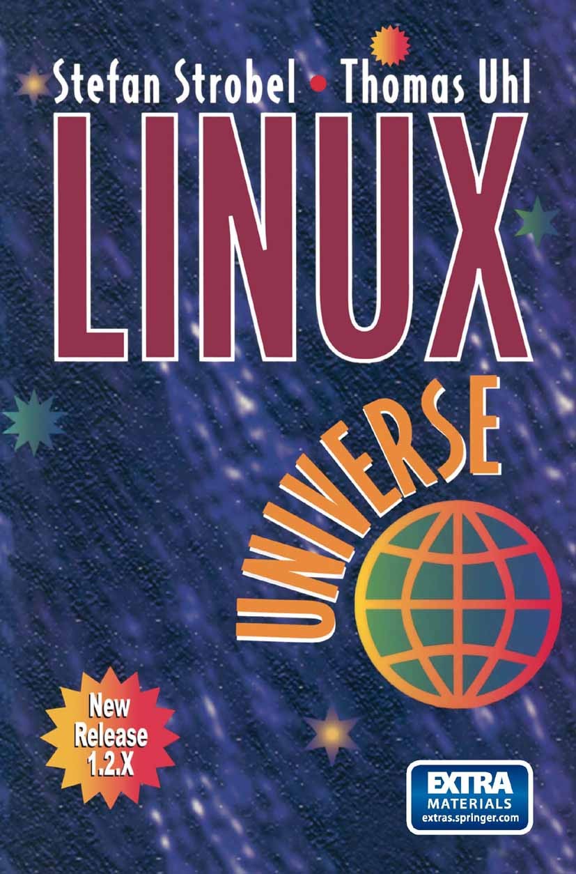 Titlebook: Linux Universe; Installation and Con Stefan Strobel,Thomas Uhl Book 19951st edition Springer Science+Business Media New York 1995 Internet. Titlebook: Linux Universe; Installation and Con Stefan Strobel,Thomas Uhl Book 19951st edition Springer Science+Business Media New York 1995 Internet.