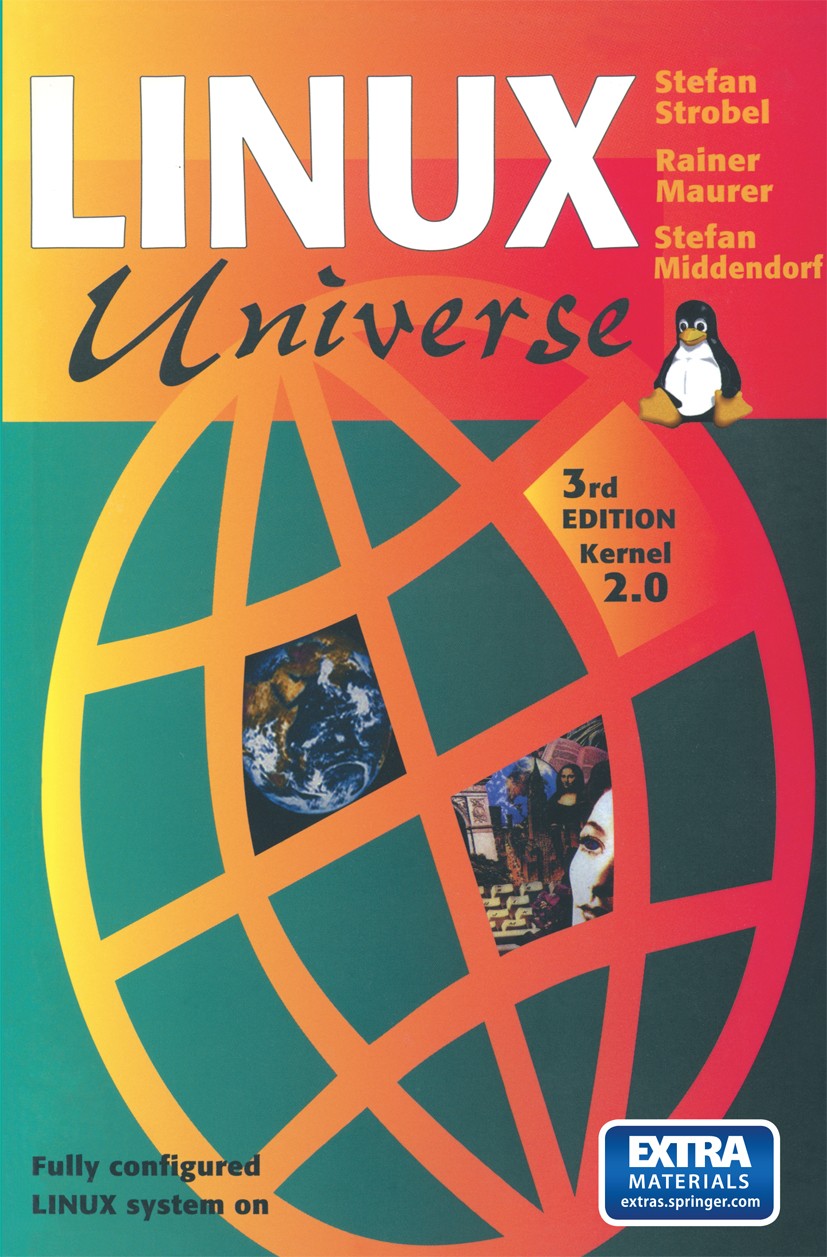 Titlebook: Linux Universe; Installation and Con Stefan Strobel,Rainer Maurer,Stefan Middendorf Book 1997Latest edition Springer Science+Business Media Titlebook: Linux Universe; Installation and Con Stefan Strobel,Rainer Maurer,Stefan Middendorf Book 1997Latest edition Springer Science+Business Media