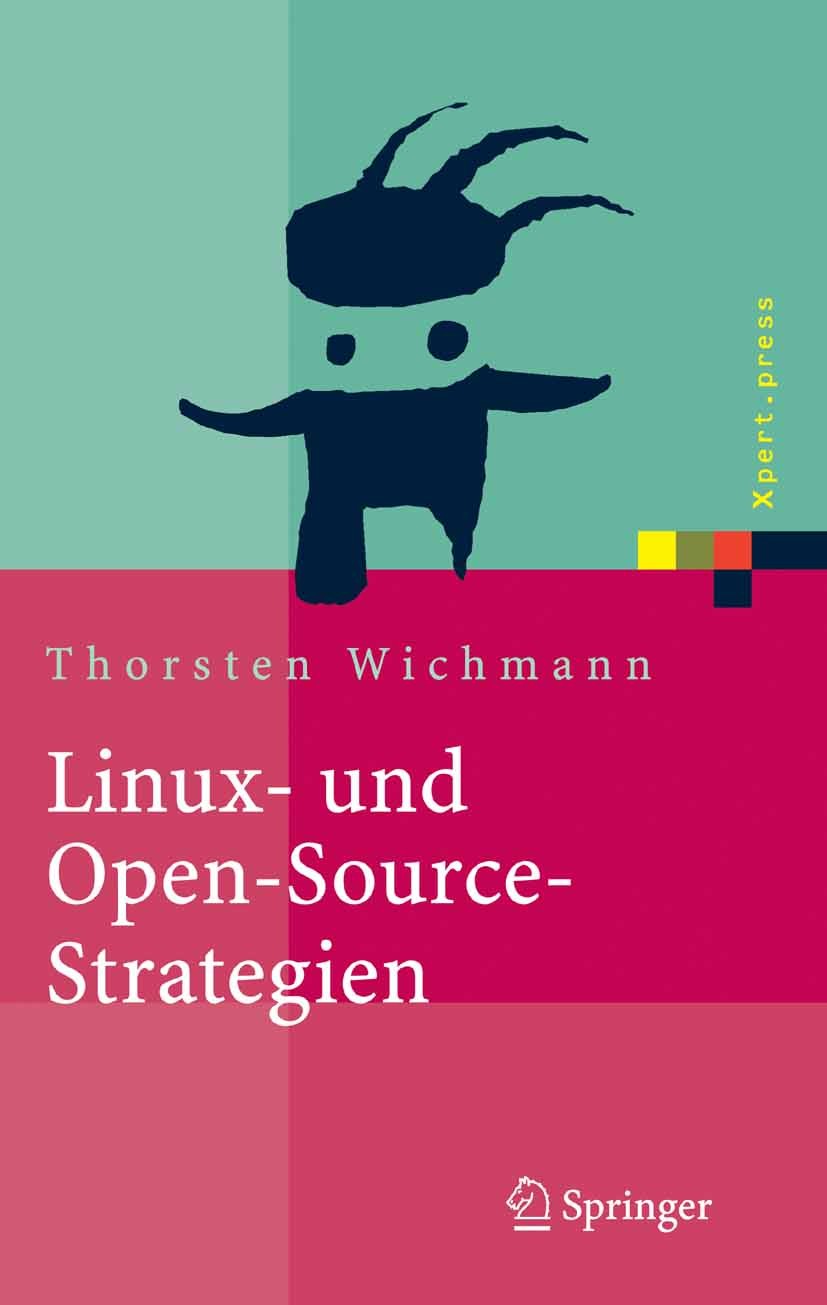 Titlebook: Linux- und Open-Source-Strategien; Thorsten Wichmann Book 2005 Springer-Verlag Berlin Heidelberg 2005 Entwicklung.Freie Software.Kosten-Nu Titlebook: Linux- und Open-Source-Strategien; Thorsten Wichmann Book 2005 Springer-Verlag Berlin Heidelberg 2005 Entwicklung.Freie Software.Kosten-Nu