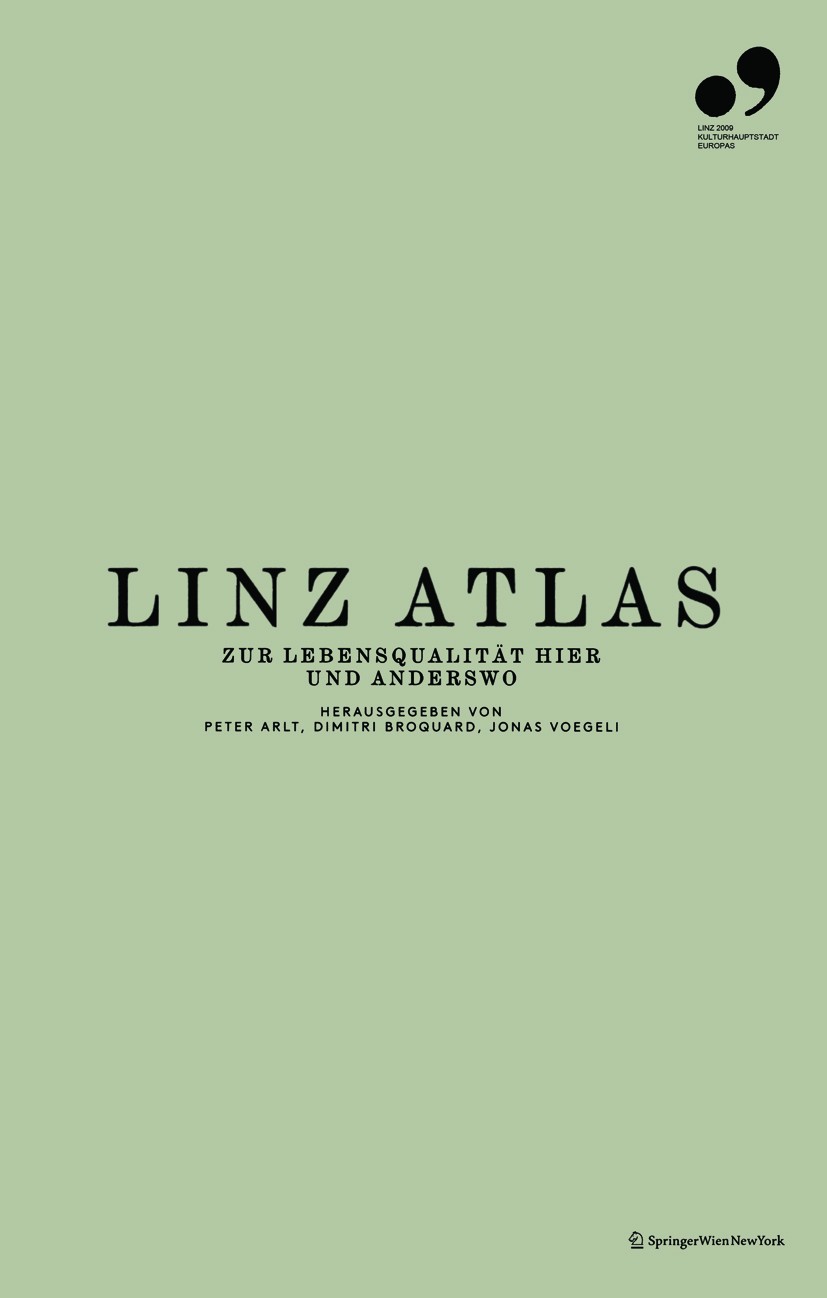 Titlebook: Linz Atlas; Zur Lebensqualität h Peter Arlt,Dimitri Broquard,Jonas Voegeli Book 2009Latest edition Springer-Verlag Vienna 2009 Architektur. Titlebook: Linz Atlas; Zur Lebensqualität h Peter Arlt,Dimitri Broquard,Jonas Voegeli Book 2009Latest edition Springer-Verlag Vienna 2009 Architektur.