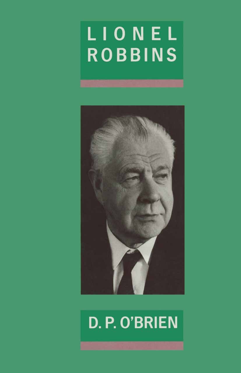 Titlebook: Lionel Robbins; D. P. O’Brien Book 1988 D. P. OBrien 1988 economics.international economics.macroeconomics.microeconomics.welfare Titlebook: Lionel Robbins; D. P. O’Brien Book 1988 D. P. OBrien 1988 economics.international economics.macroeconomics.microeconomics.welfare