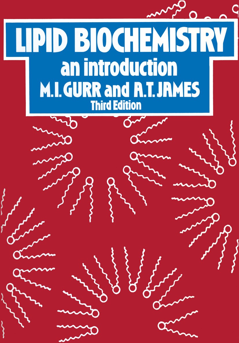 Titlebook: Lipid Biochemistry: An Introduction; M. I. Gurr,A. T. James Book 1980 M. I. Gurr and A. T. James 1980 Lipid.biochemistry.metabolism.polysa Titlebook: Lipid Biochemistry: An Introduction; M. I. Gurr,A. T. James Book 1980 M. I. Gurr and A. T. James 1980 Lipid.biochemistry.metabolism.polysa