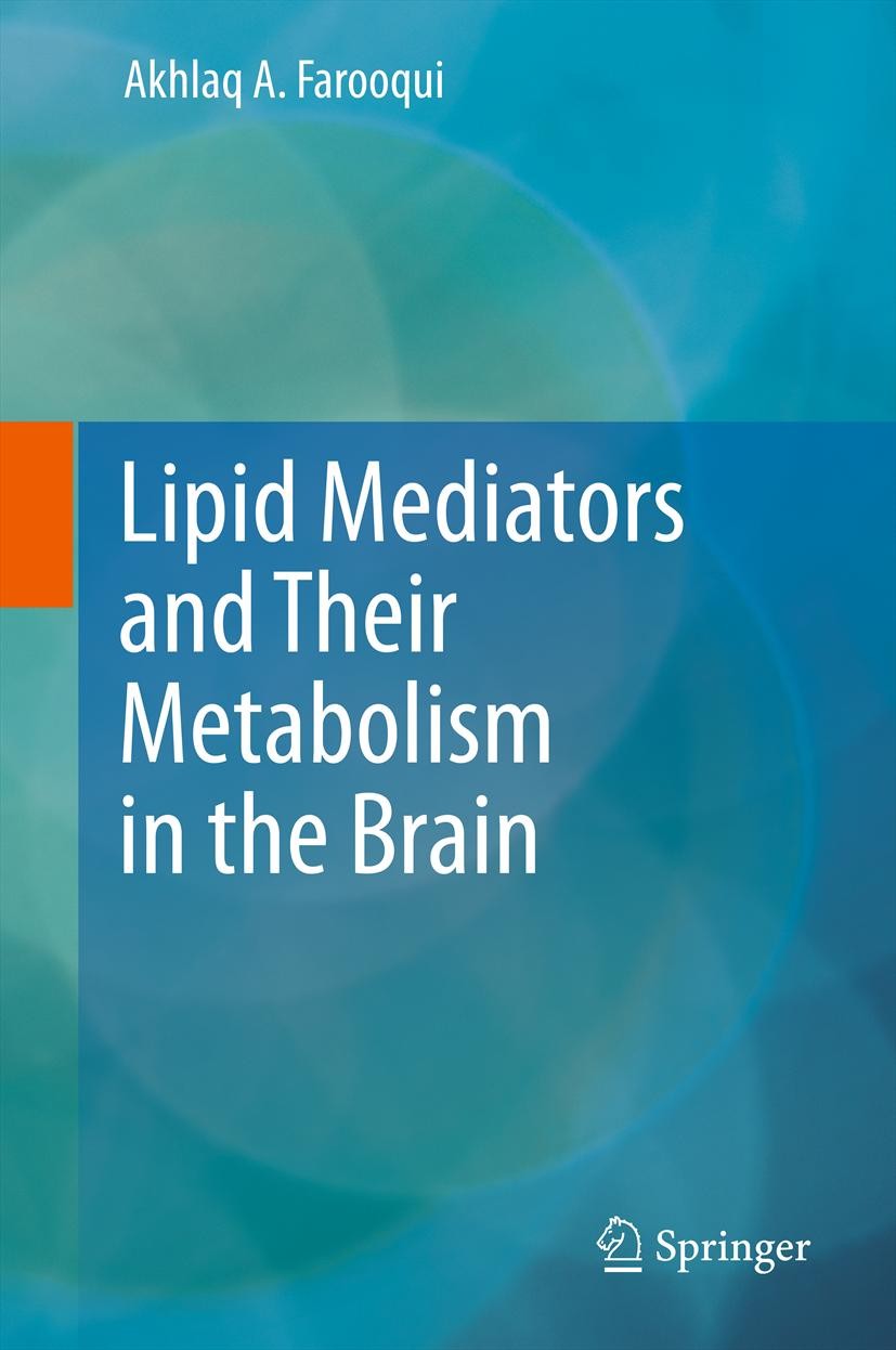 Titlebook: Lipid Mediators and Their Metabolism in the Brain; Akhlaq A. Farooqui Book 2011 Springer Science+Business Media, LLC 2011 Titlebook: Lipid Mediators and Their Metabolism in the Brain; Akhlaq A. Farooqui Book 2011 Springer Science+Business Media, LLC 2011