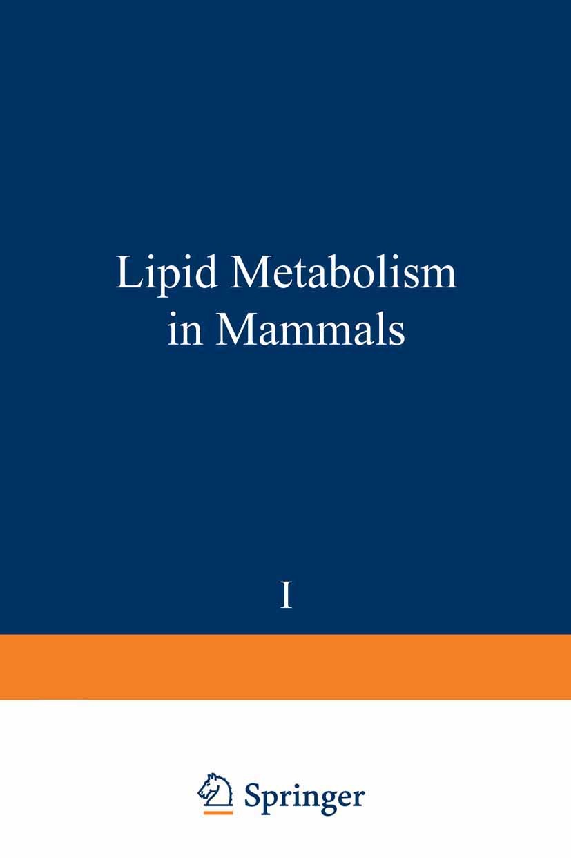 Titlebook: Lipid metabolism in mammals; Fred Snyder Book 1977 Springer-Verlag US 1977 Lipid.mammals.metabolism Titlebook: Lipid metabolism in mammals; Fred Snyder Book 1977 Springer-Verlag US 1977 Lipid.mammals.metabolism