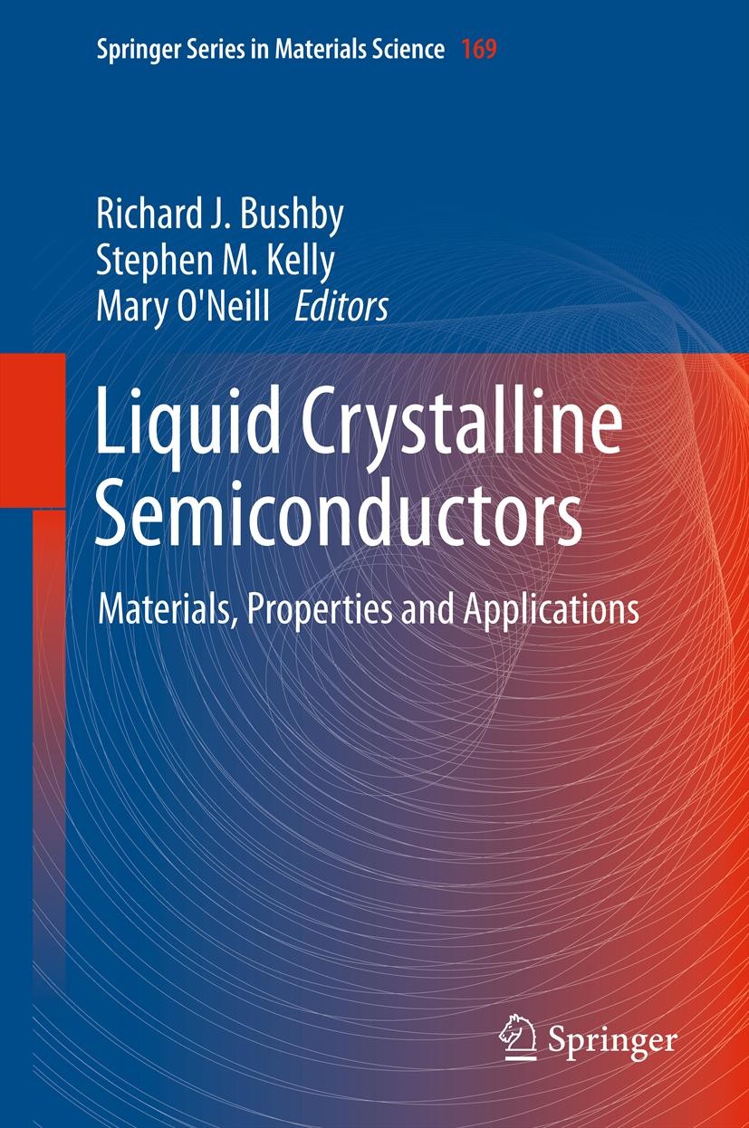 Titlebook: Liquid Crystalline Semiconductors; Materials, propertie Richard J. Bushby,Stephen M. Kelly,Mary O‘Neill Book 2013 Springer Science+Business Titlebook: Liquid Crystalline Semiconductors; Materials, propertie Richard J. Bushby,Stephen M. Kelly,Mary O‘Neill Book 2013 Springer Science+Business