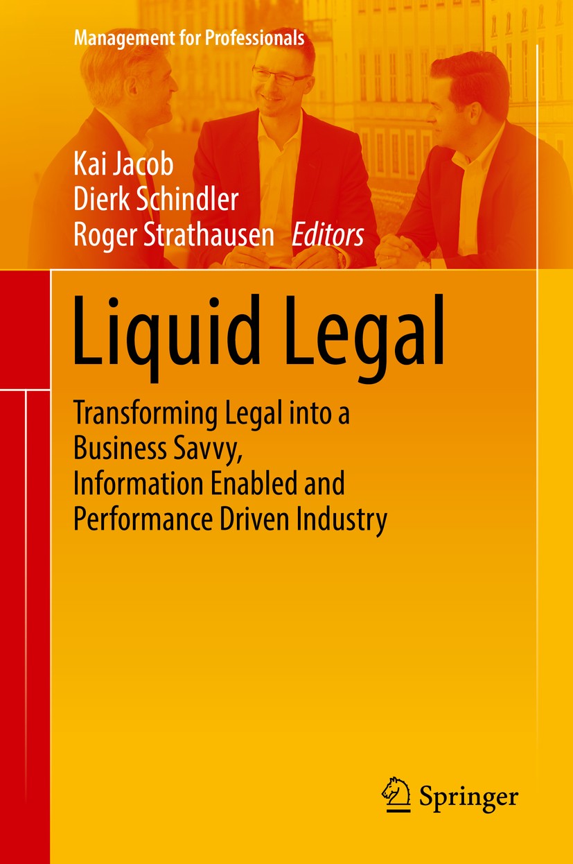 Titlebook: Liquid Legal; Transforming Legal i Kai Jacob,Dierk Schindler,Roger Strathausen Book 2017 Springer International Publishing AG 2017 Client e Titlebook: Liquid Legal; Transforming Legal i Kai Jacob,Dierk Schindler,Roger Strathausen Book 2017 Springer International Publishing AG 2017 Client e