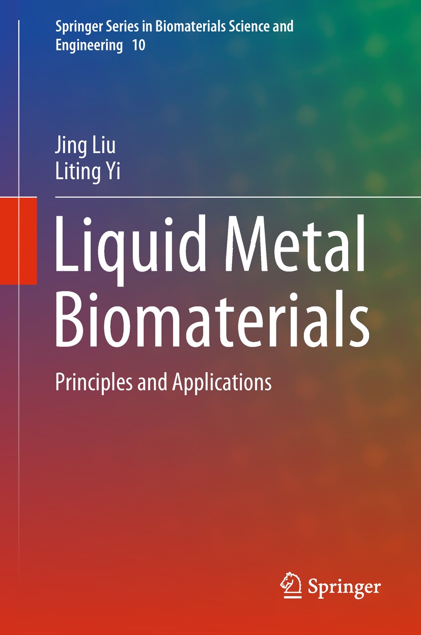 Titlebook: Liquid Metal Biomaterials; Principles and Appli Jing Liu,Liting Yi Book 2018 Springer Nature Singapore Pte Ltd. 2018 Liquid Metal Biomateri Titlebook: Liquid Metal Biomaterials; Principles and Appli Jing Liu,Liting Yi Book 2018 Springer Nature Singapore Pte Ltd. 2018 Liquid Metal Biomateri
