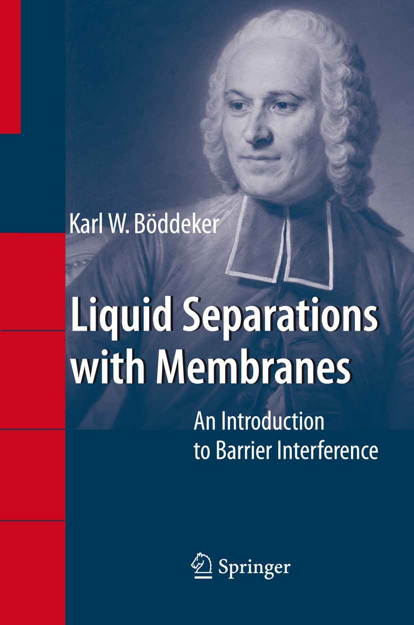 Titlebook: Liquid Separations with Membranes; An Introduction to B Karl Wilhelm Böddeker Book 20081st edition Springer-Verlag Berlin Heidelberg 2008 M Titlebook: Liquid Separations with Membranes; An Introduction to B Karl Wilhelm Böddeker Book 20081st edition Springer-Verlag Berlin Heidelberg 2008 M
