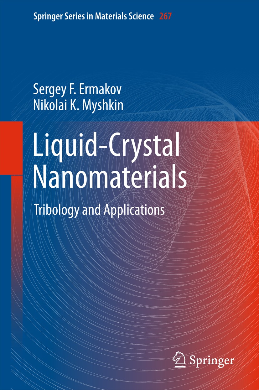 Titlebook: Liquid-Crystal Nanomaterials; Tribology and Applic Sergey F. Ermakov,Nikolai K. Myshkin Book 2018 Springer International Publishing AG 2018 Titlebook: Liquid-Crystal Nanomaterials; Tribology and Applic Sergey F. Ermakov,Nikolai K. Myshkin Book 2018 Springer International Publishing AG 2018