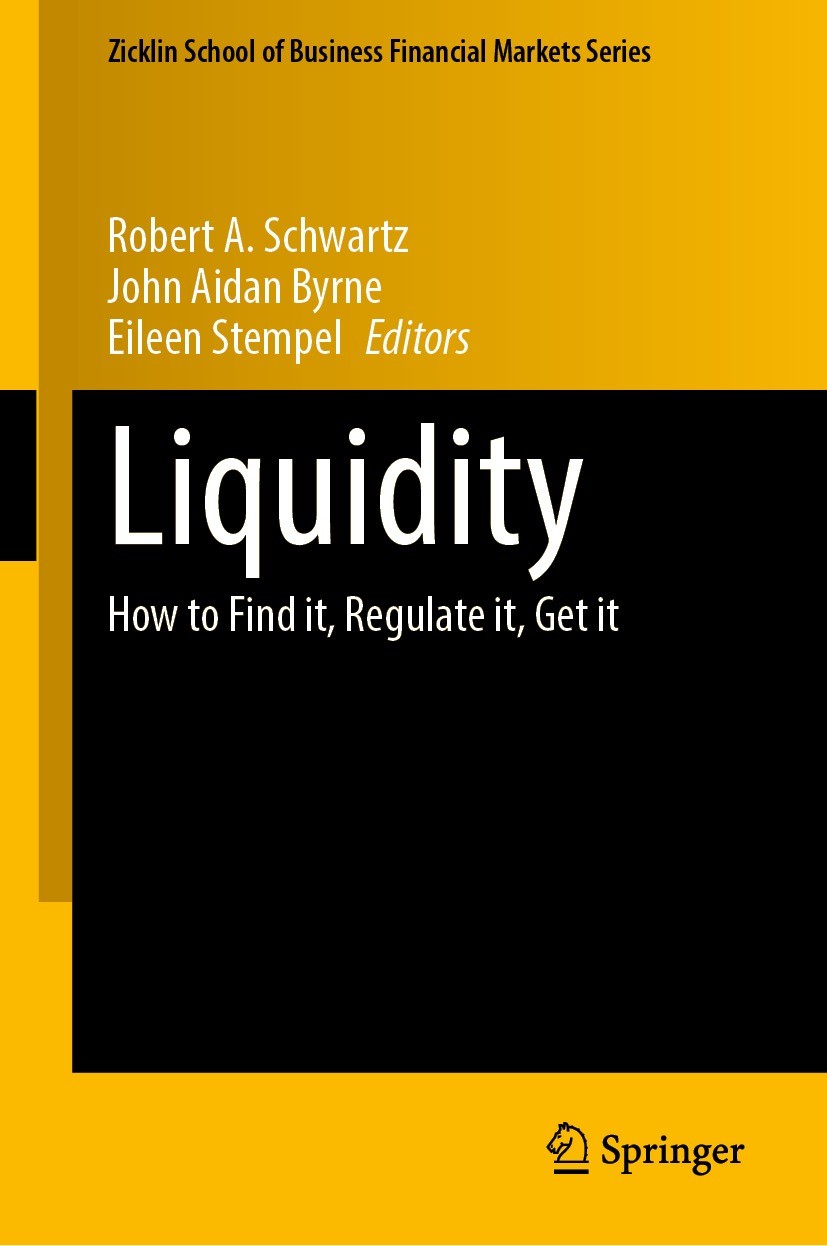 Titlebook: Liquidity; How to Find it, Regu Robert A. Schwartz,John Aidan Byrne,Eileen Stempel Book 2023 The Editor(s) (if applicable) and The Author(s Titlebook: Liquidity; How to Find it, Regu Robert A. Schwartz,John Aidan Byrne,Eileen Stempel Book 2023 The Editor(s) (if applicable) and The Author(s