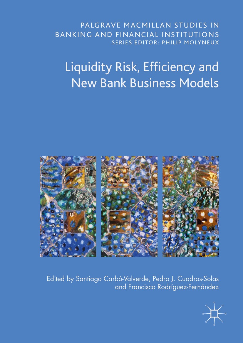 Titlebook: Liquidity Risk, Efficiency and New Bank Business Models; Santiago Carbó Valverde,Pedro Jesús Cuadros Solas, Book 2016 The Editor(s) (if ap Titlebook: Liquidity Risk, Efficiency and New Bank Business Models; Santiago Carbó Valverde,Pedro Jesús Cuadros Solas, Book 2016 The Editor(s) (if ap