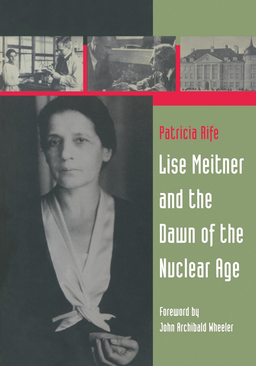 Titlebook: Lise Meitner and the Dawn of the Nuclear Age; Patricia Rife Book Dec 20061st edition Birkhäuser Boston 2007 Albert Einstein.fission.physic Titlebook: Lise Meitner and the Dawn of the Nuclear Age; Patricia Rife Book Dec 20061st edition Birkhäuser Boston 2007 Albert Einstein.fission.physic