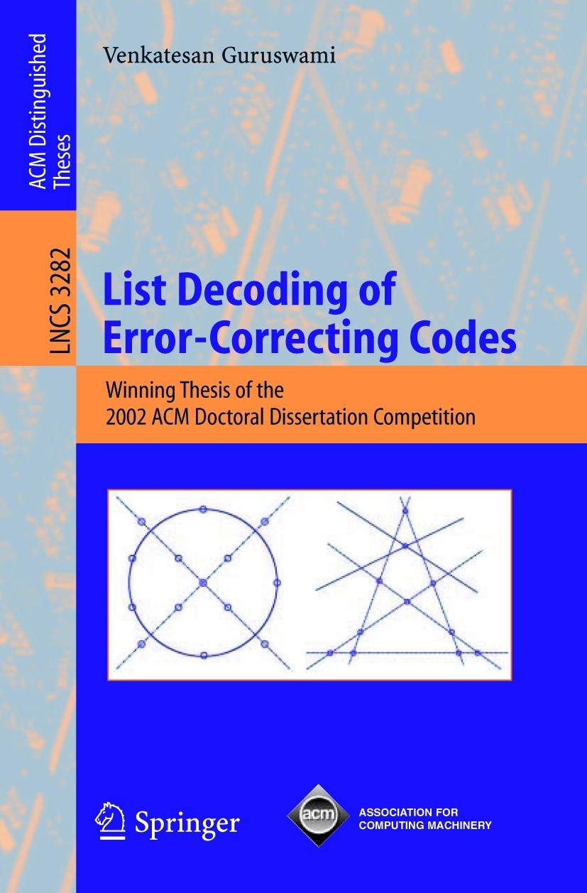 Titlebook: List Decoding of Error-Correcting Codes; Winning Thesis of th Venkatesan Guruswami Book 2005 Springer-Verlag Berlin Heidelberg 2005 Code.Er Titlebook: List Decoding of Error-Correcting Codes; Winning Thesis of th Venkatesan Guruswami Book 2005 Springer-Verlag Berlin Heidelberg 2005 Code.Er