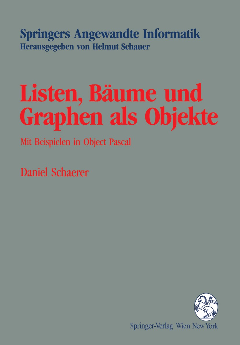 Titlebook: Listen, Bäume und Graphen als Objekte; Mit Beispielen in Ob Daniel Schaerer Textbook 1994 Springer-Verlag/Wien 1994 Algorithmen.Algorithmus Titlebook: Listen, Bäume und Graphen als Objekte; Mit Beispielen in Ob Daniel Schaerer Textbook 1994 Springer-Verlag/Wien 1994 Algorithmen.Algorithmus