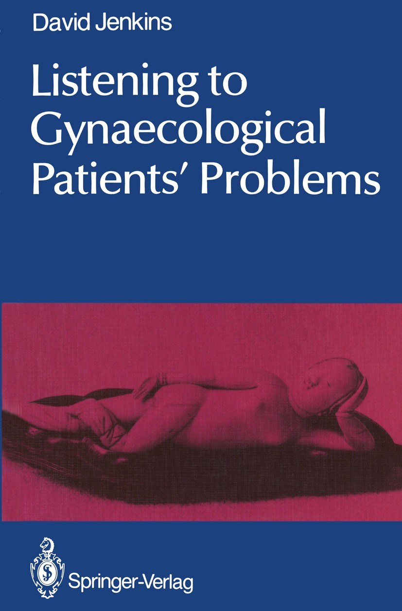Titlebook: Listening to Gynaecological Patients’ Problems; David Jenkins Textbook 19861st edition Springer-Verlag Berlin Heidelberg 1986 communicatio Titlebook: Listening to Gynaecological Patients’ Problems; David Jenkins Textbook 19861st edition Springer-Verlag Berlin Heidelberg 1986 communicatio