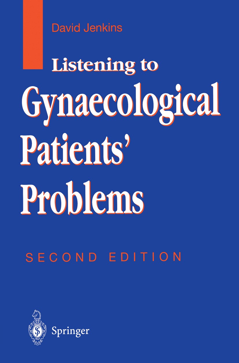 Titlebook: Listening to Gynaecological Patients’ Problems; David Jenkins Textbook 1999Latest edition Springer-Verlag London Limited 1999 classificati Titlebook: Listening to Gynaecological Patients’ Problems; David Jenkins Textbook 1999Latest edition Springer-Verlag London Limited 1999 classificati