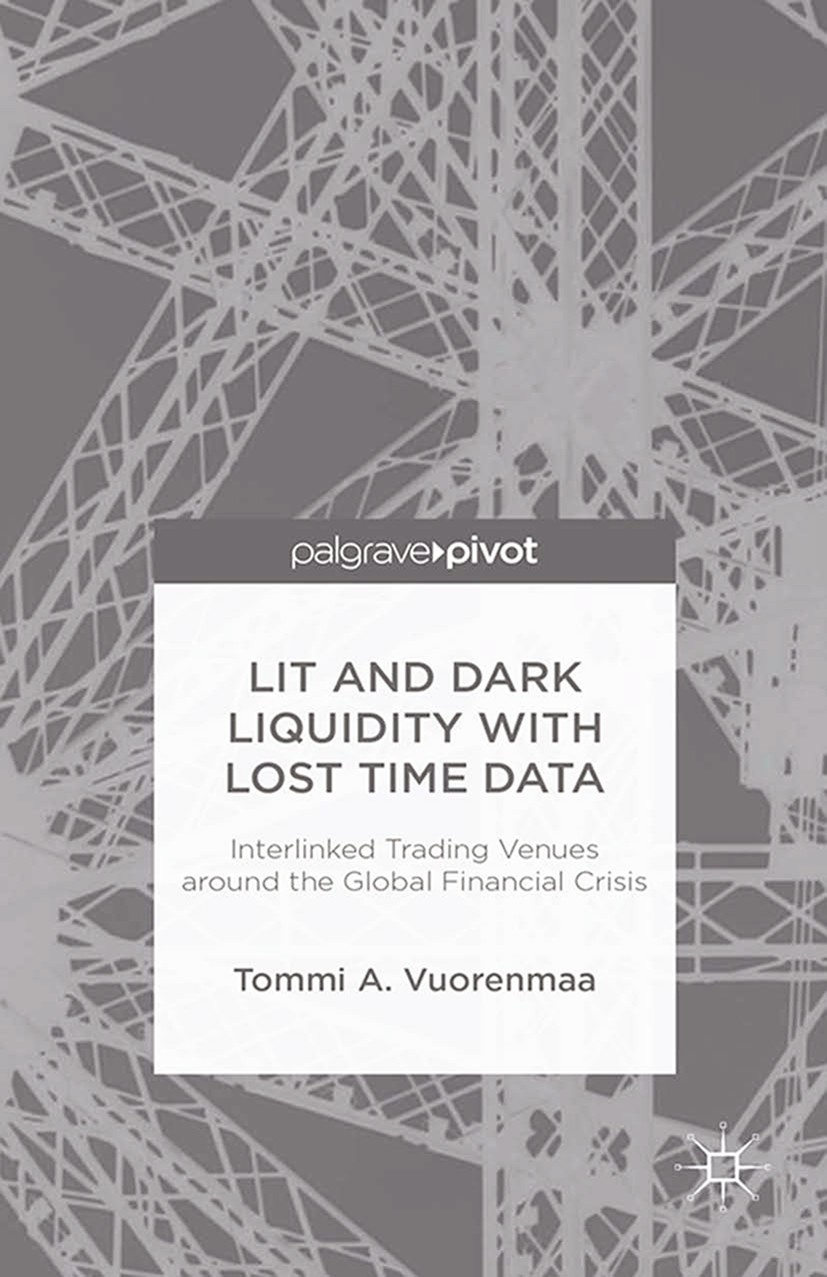 Titlebook: Lit and Dark Liquidity with Lost Time Data: Interlinked Trading Venues around the Global Financial C; Tommi A. Vuorenmaa Book 2014 The Aut Titlebook: Lit and Dark Liquidity with Lost Time Data: Interlinked Trading Venues around the Global Financial C; Tommi A. Vuorenmaa Book 2014 The Aut
