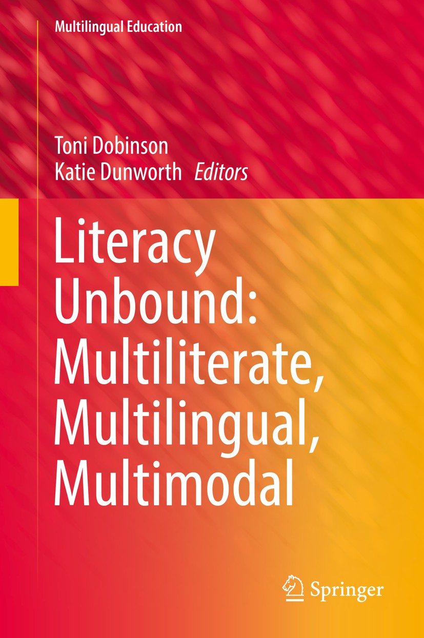 Titlebook: Literacy Unbound: Multiliterate, Multilingual, Multimodal; Toni Dobinson,Katie Dunworth Book 2019 Springer Nature Switzerland AG 2019 mult Titlebook: Literacy Unbound: Multiliterate, Multilingual, Multimodal; Toni Dobinson,Katie Dunworth Book 2019 Springer Nature Switzerland AG 2019 mult