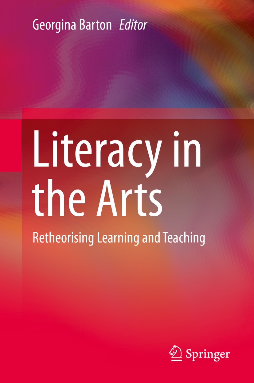 Titlebook: Literacy in the Arts; Retheorising Learnin Georgina Barton Book 2014 Springer International Publishing Switzerland 2014 Arts and creativity Titlebook: Literacy in the Arts; Retheorising Learnin Georgina Barton Book 2014 Springer International Publishing Switzerland 2014 Arts and creativity