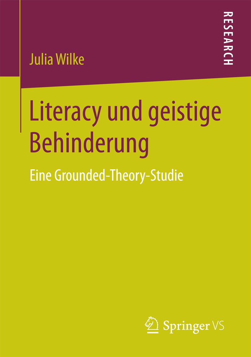Titlebook: Literacy und geistige Behinderung; Eine Grounded-Theory Julia Wilke Book 2016 Springer Fachmedien Wiesbaden 2016 Lesen.Literatur.Mediennutz Titlebook: Literacy und geistige Behinderung; Eine Grounded-Theory Julia Wilke Book 2016 Springer Fachmedien Wiesbaden 2016 Lesen.Literatur.Mediennutz