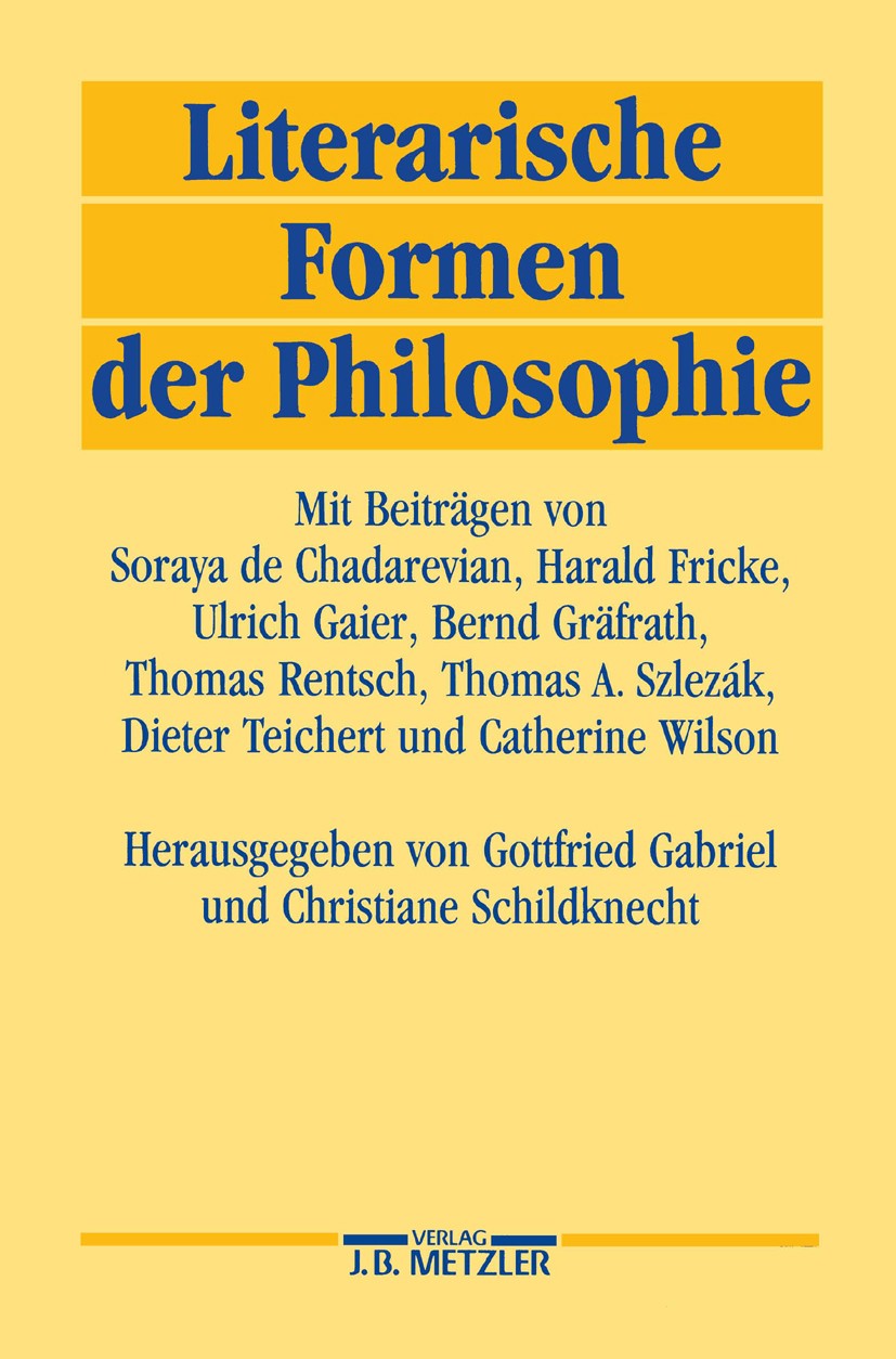 Titlebook: Literarische Formen der Philosophie; Gottfried Gabriel,Christiane Schildknecht Book 19901st edition Springer-Verlag Berlin Heidelberg 1990 Titlebook: Literarische Formen der Philosophie; Gottfried Gabriel,Christiane Schildknecht Book 19901st edition Springer-Verlag Berlin Heidelberg 1990