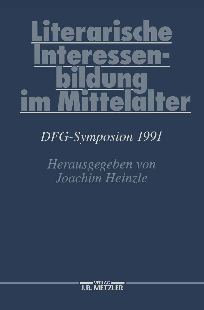 Titlebook: Literarische Interessenbildung im Mittelalter; DFG-Symposion 1991 Joachim Heinzle Book 1993 Springer-Verlag Berlin Heidelberg 1993 Geschich Titlebook: Literarische Interessenbildung im Mittelalter; DFG-Symposion 1991 Joachim Heinzle Book 1993 Springer-Verlag Berlin Heidelberg 1993 Geschich