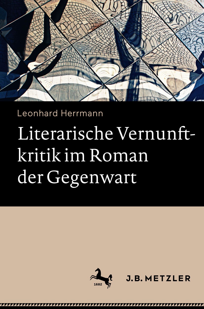 Titlebook: Literarische Vernunftkritik im Roman der Gegenwart; Leonhard Herrmann Book 2017 Springer-Verlag GmbH Deutschland 2017 Gegenwartsliteratur. Titlebook: Literarische Vernunftkritik im Roman der Gegenwart; Leonhard Herrmann Book 2017 Springer-Verlag GmbH Deutschland 2017 Gegenwartsliteratur.