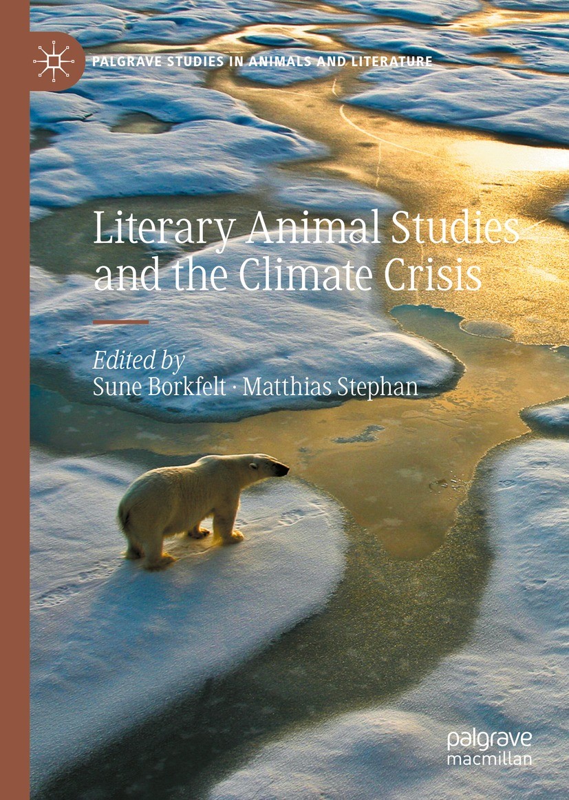 Titlebook: Literary Animal Studies and the Climate Crisis; Sune Borkfelt,Matthias Stephan Book 2022 The Editor(s) (if applicable) and The Author(s), Titlebook: Literary Animal Studies and the Climate Crisis; Sune Borkfelt,Matthias Stephan Book 2022 The Editor(s) (if applicable) and The Author(s),