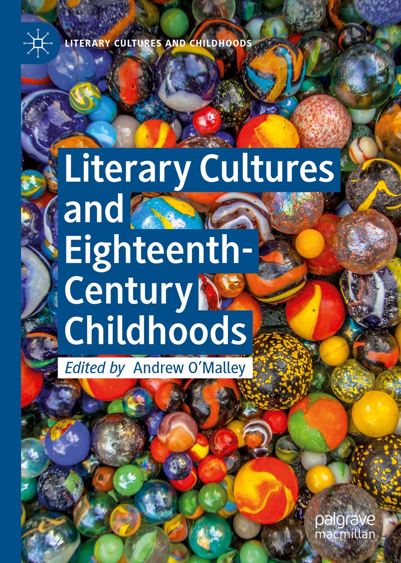 Titlebook: Literary Cultures and Eighteenth-Century Childhoods; Andrew O‘Malley Book 2018 The Editor(s) (if applicable) and The Author(s) 2018 Educat Titlebook: Literary Cultures and Eighteenth-Century Childhoods; Andrew O‘Malley Book 2018 The Editor(s) (if applicable) and The Author(s) 2018 Educat