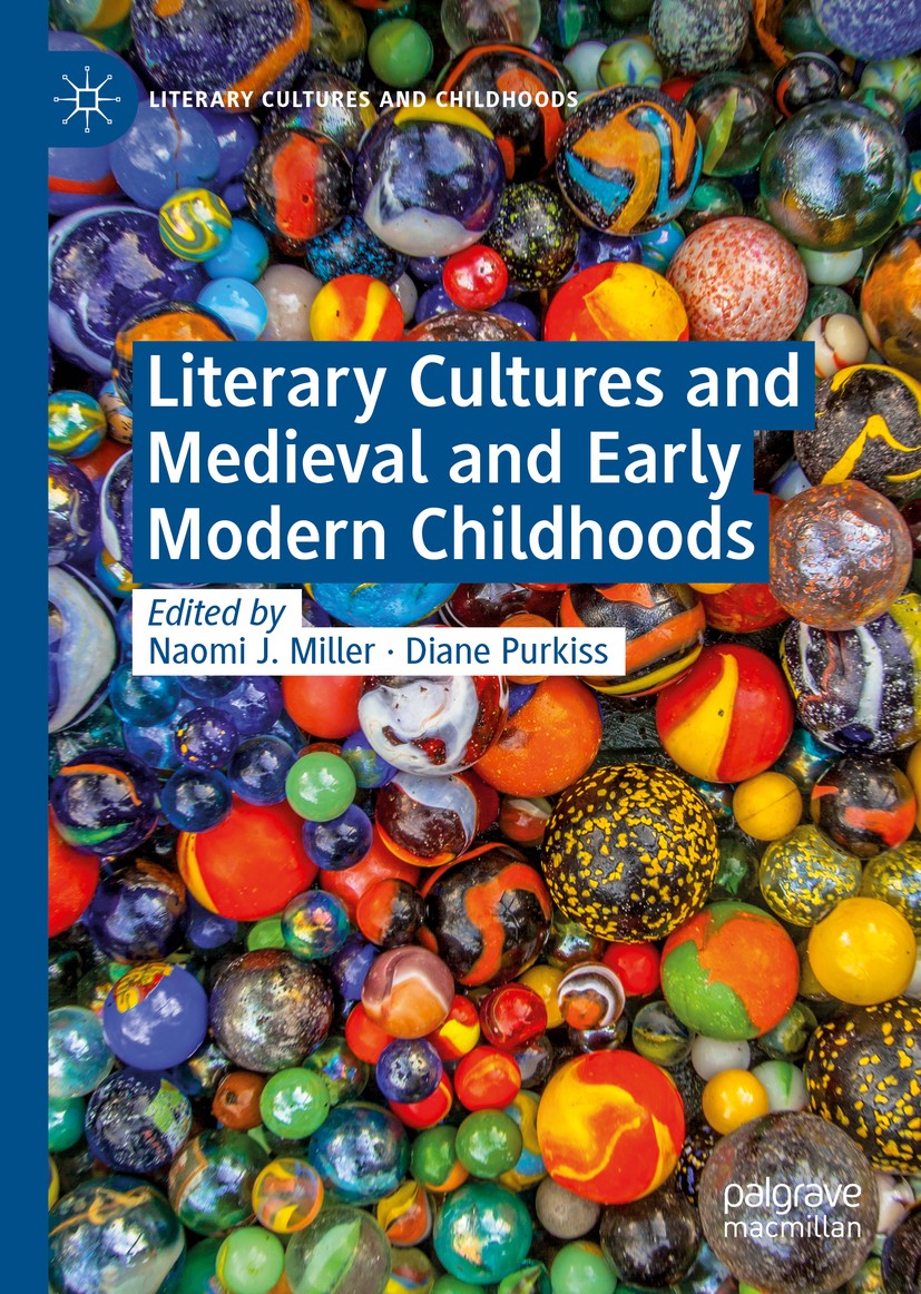 Titlebook: Literary Cultures and Medieval and Early Modern Childhoods; Naomi J. Miller,Diane Purkiss Book 2019 The Editor(s) (if applicable) and The Titlebook: Literary Cultures and Medieval and Early Modern Childhoods; Naomi J. Miller,Diane Purkiss Book 2019 The Editor(s) (if applicable) and The