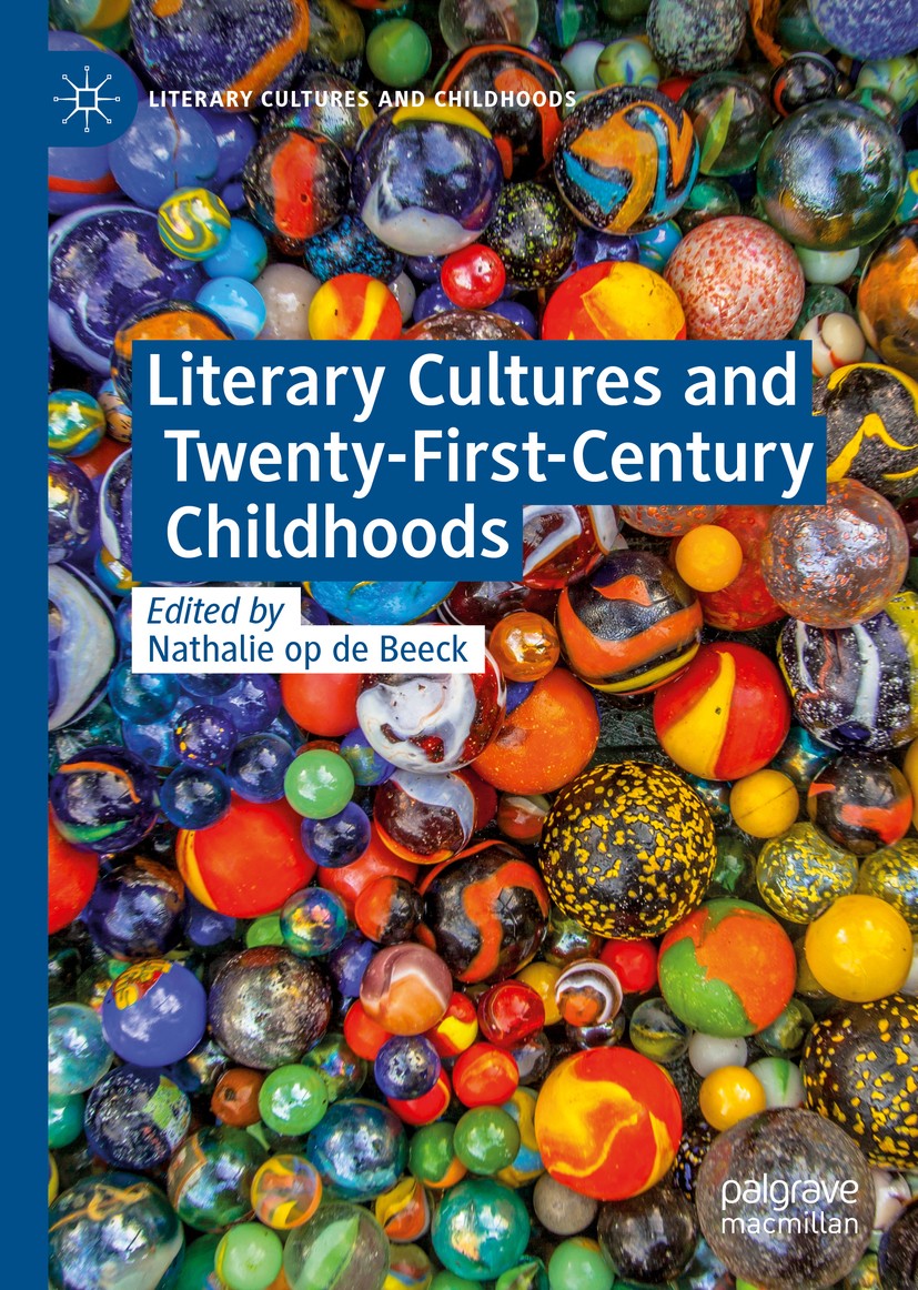 Titlebook: Literary Cultures and Twenty-First-Century Childhoods; Nathalie op de Beeck Book 2020 The Editor(s) (if applicable) and The Author(s) 2020 Titlebook: Literary Cultures and Twenty-First-Century Childhoods; Nathalie op de Beeck Book 2020 The Editor(s) (if applicable) and The Author(s) 2020