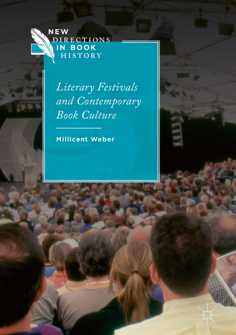 Titlebook: Literary Festivals and Contemporary Book Culture; Millicent Weber Book 2018 The Editor(s) (if applicable) and The Author(s) 2018 Book priz Titlebook: Literary Festivals and Contemporary Book Culture; Millicent Weber Book 2018 The Editor(s) (if applicable) and The Author(s) 2018 Book priz