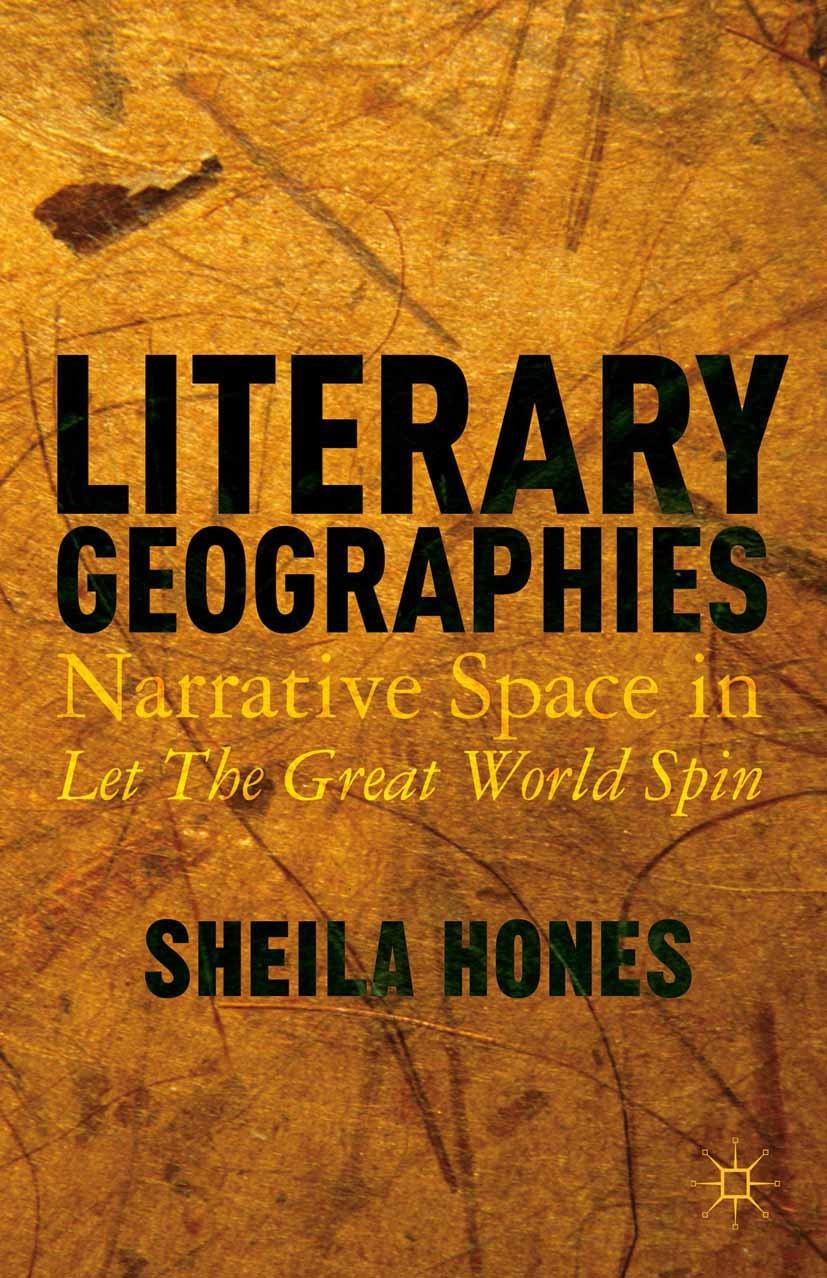 Titlebook: Literary Geographies; Narrative Space in L Sheila Hones Book 2014 Palgrave Macmillan, a division of Nature America Inc. 2014 Narrative.New Titlebook: Literary Geographies; Narrative Space in L Sheila Hones Book 2014 Palgrave Macmillan, a division of Nature America Inc. 2014 Narrative.New