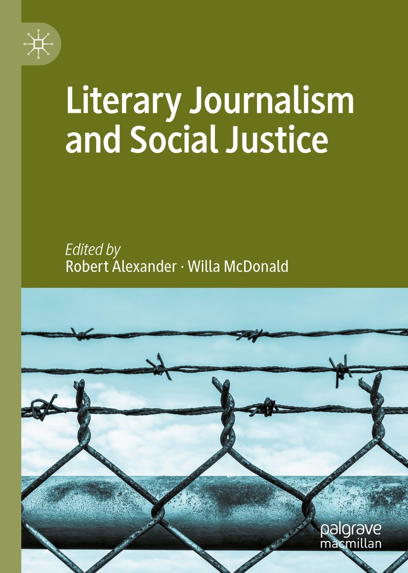 Titlebook: Literary Journalism and Social Justice; Robert Alexander,Willa McDonald Book 2022 The Editor(s) (if applicable) and The Author(s), under e Titlebook: Literary Journalism and Social Justice; Robert Alexander,Willa McDonald Book 2022 The Editor(s) (if applicable) and The Author(s), under e