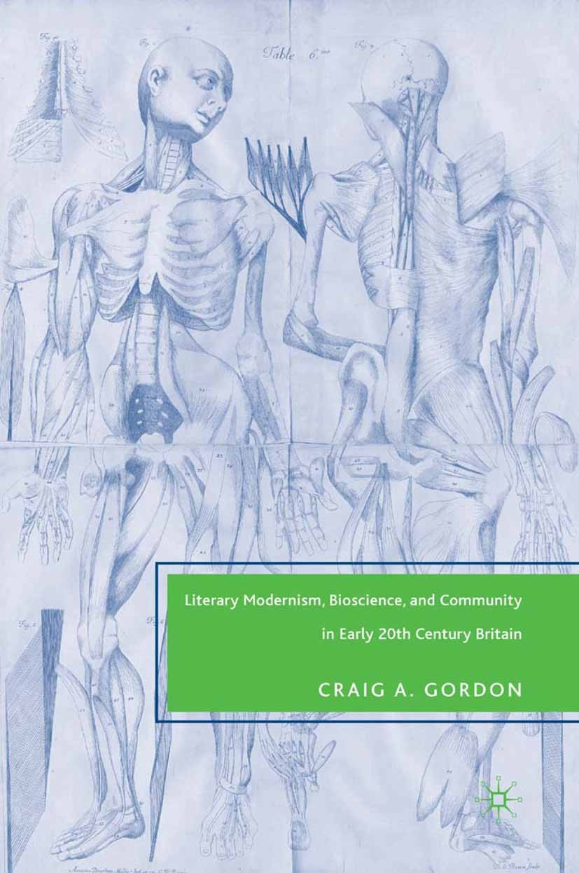 Titlebook: Literary Modernism, Bioscience, and Community in Early 20th Century Britain; Craig A. Gordon Book 2007 Palgrave Macmillan, a division of N Titlebook: Literary Modernism, Bioscience, and Community in Early 20th Century Britain; Craig A. Gordon Book 2007 Palgrave Macmillan, a division of N
