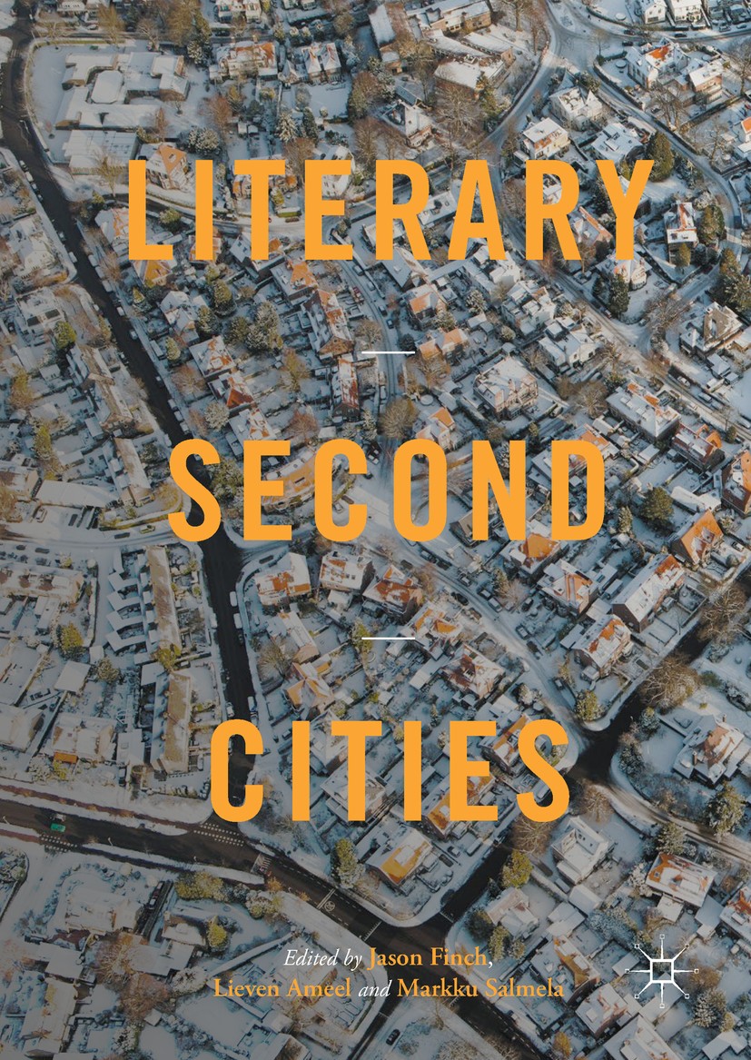 Titlebook: Literary Second Cities; Jason Finch,Lieven Ameel,Markku Salmela Book 2017 The Editor(s) (if applicable) and The Author(s) 2017 Cities in l Titlebook: Literary Second Cities; Jason Finch,Lieven Ameel,Markku Salmela Book 2017 The Editor(s) (if applicable) and The Author(s) 2017 Cities in l