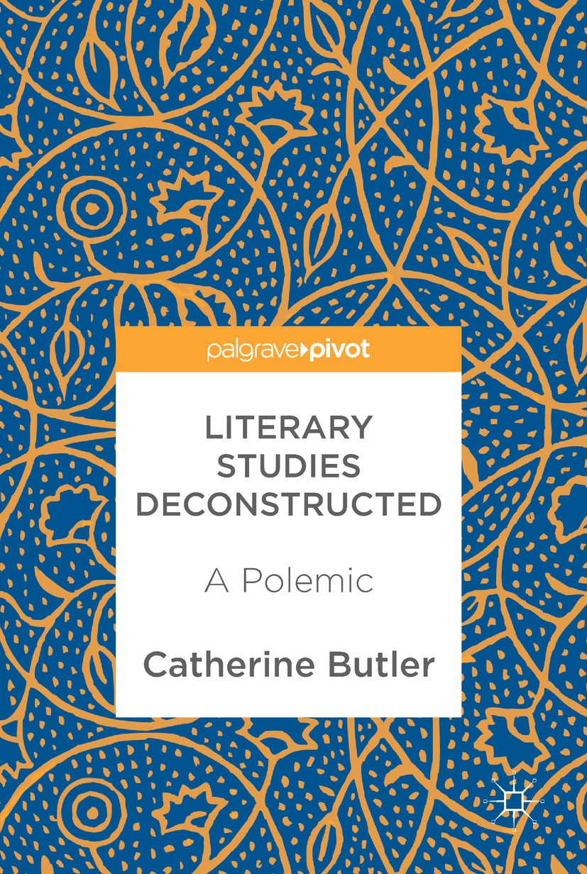 Titlebook: Literary Studies Deconstructed; A Polemic Catherine Butler Book 2018 The Editor(s) (if applicable) and The Author(s) 2018 education.humanit Titlebook: Literary Studies Deconstructed; A Polemic Catherine Butler Book 2018 The Editor(s) (if applicable) and The Author(s) 2018 education.humanit