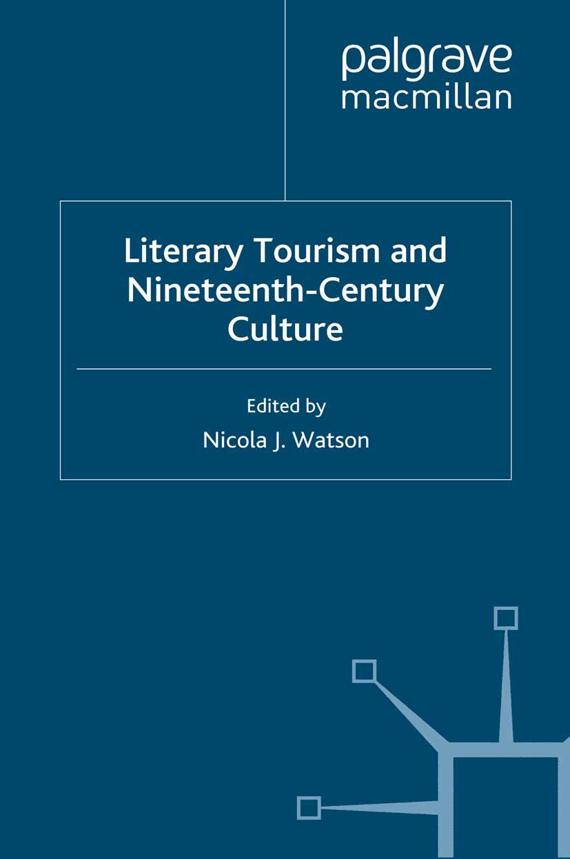 Titlebook: Literary Tourism and Nineteenth-Century Culture; Nicola J. Watson (Senior Lecturer in Literature) Book 2009 Palgrave Macmillan, a division Titlebook: Literary Tourism and Nineteenth-Century Culture; Nicola J. Watson (Senior Lecturer in Literature) Book 2009 Palgrave Macmillan, a division