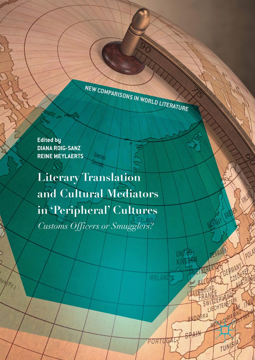 Titlebook: Literary Translation and Cultural Mediators in ‘Peripheral‘ Cultures; Customs Officers or Diana Roig-Sanz,Reine Meylaerts Book 2018 The Ed Titlebook: Literary Translation and Cultural Mediators in ‘Peripheral‘ Cultures; Customs Officers or Diana Roig-Sanz,Reine Meylaerts Book 2018 The Ed