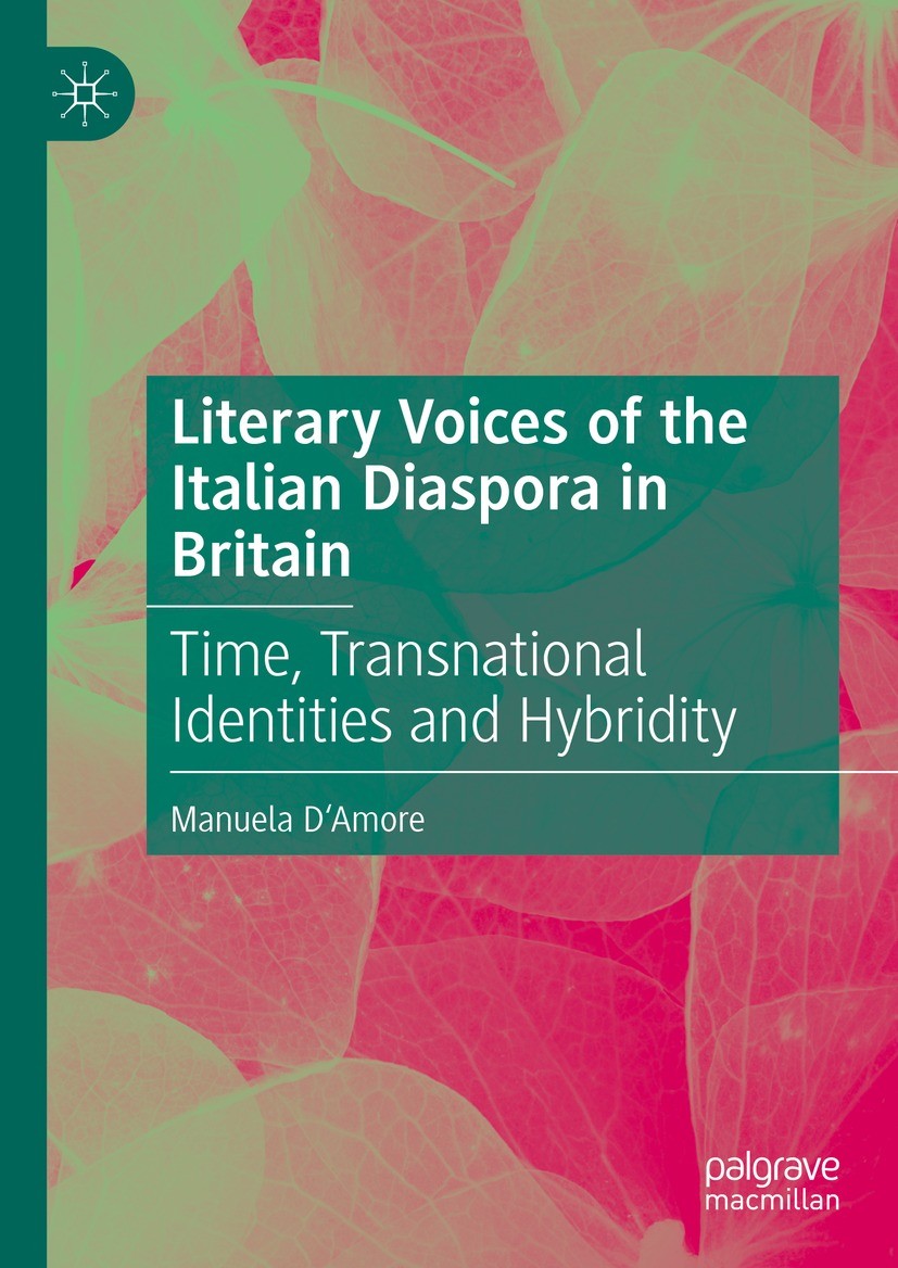 Titlebook: Literary Voices of the Italian Diaspora in Britain; Time, Transnational Manuela D‘Amore Book 2023 The Editor(s) (if applicable) and The Au Titlebook: Literary Voices of the Italian Diaspora in Britain; Time, Transnational Manuela D‘Amore Book 2023 The Editor(s) (if applicable) and The Au