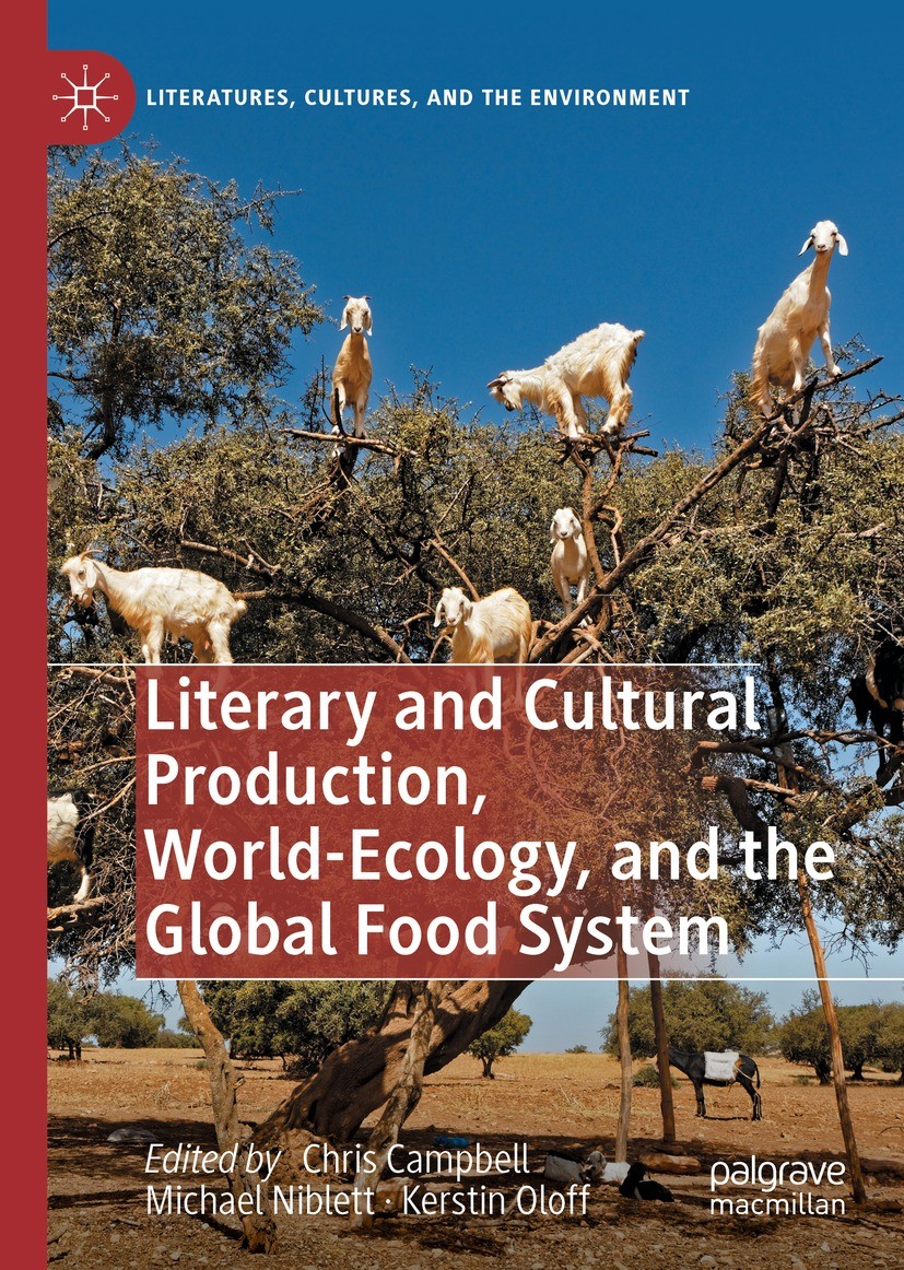 Titlebook: Literary and Cultural Production, World-Ecology, and the Global Food System; Chris Campbell,Michael Niblett,Kerstin Oloff Book 2021 The Ed Titlebook: Literary and Cultural Production, World-Ecology, and the Global Food System; Chris Campbell,Michael Niblett,Kerstin Oloff Book 2021 The Ed