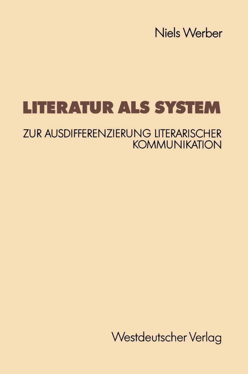 Titlebook: Literatur als System; Zur Ausdifferenzieru Niels Werber Book 1992 Springer Fachmedien Wiesbaden 1992 Gesellschaft.Kommunikation.Literaturth Titlebook: Literatur als System; Zur Ausdifferenzieru Niels Werber Book 1992 Springer Fachmedien Wiesbaden 1992 Gesellschaft.Kommunikation.Literaturth