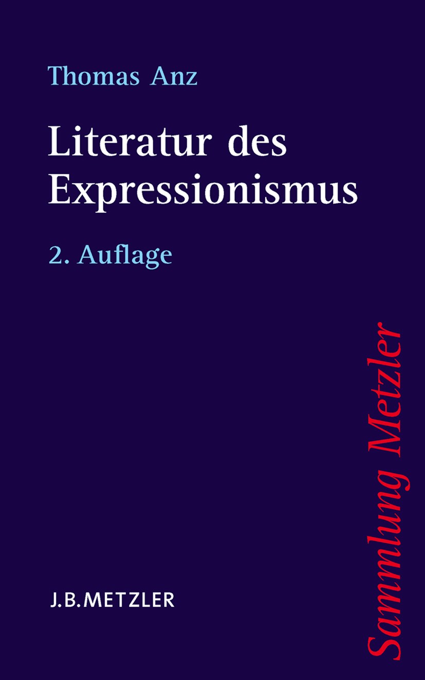 Titlebook: Literatur des Expressionismus; Thomas Anz Book 2010Latest edition Springer-Verlag Berlin Heidelberg 2010 20. Jahrhundert.Avantgarde.Deutsc Titlebook: Literatur des Expressionismus; Thomas Anz Book 2010Latest edition Springer-Verlag Berlin Heidelberg 2010 20. Jahrhundert.Avantgarde.Deutsc