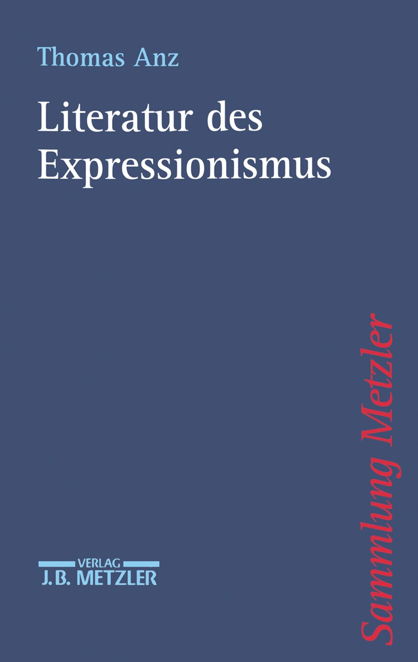 Titlebook: Literatur des Expressionismus; Thomas Anz Book 20021st edition Springer-Verlag Berlin Heidelberg 2002 Expressionismus.Literatur.Moderne.Mo Titlebook: Literatur des Expressionismus; Thomas Anz Book 20021st edition Springer-Verlag Berlin Heidelberg 2002 Expressionismus.Literatur.Moderne.Mo