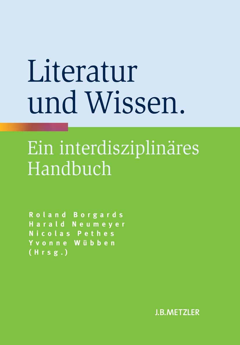 Titlebook: Literatur und Wissen; Ein interdisziplinär Roland Borgards,Harald Neumeyer,Yvonne Wübben Book 2013 Springer-Verlag Berlin Heidelberg 2013 W Titlebook: Literatur und Wissen; Ein interdisziplinär Roland Borgards,Harald Neumeyer,Yvonne Wübben Book 2013 Springer-Verlag Berlin Heidelberg 2013 W