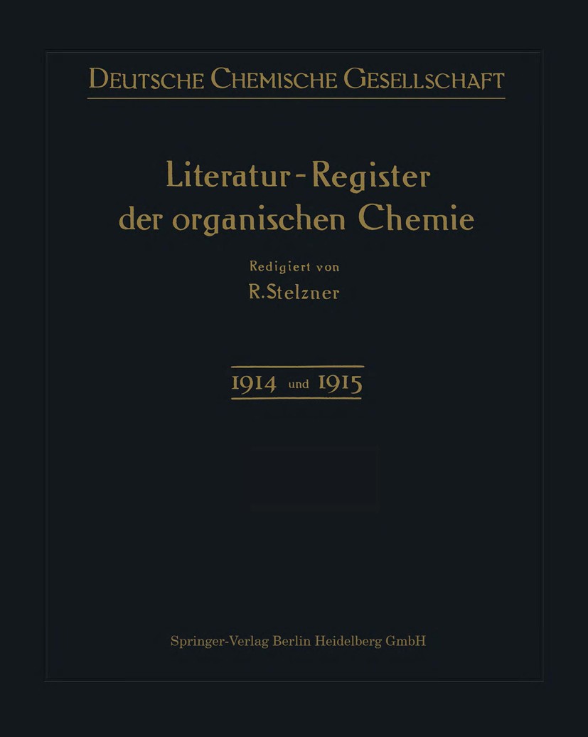 Titlebook: Literatur-Register der Organischen Chemie; geordnet nach M. M. Robert Stelzner Book 1921 Springer-Verlag Berlin Heidelberg 1921 Chemie.Dru Titlebook: Literatur-Register der Organischen Chemie; geordnet nach M. M. Robert Stelzner Book 1921 Springer-Verlag Berlin Heidelberg 1921 Chemie.Dru